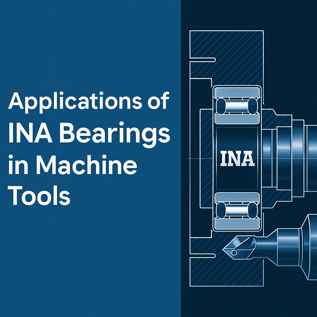 Applications of INA Bearings in Machine Tools